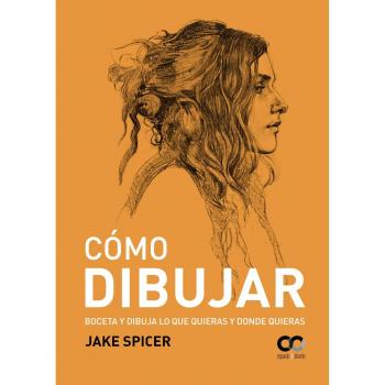Cómo dibujar: Boceta y dibuja lo que quieras y donde quieras - SPICER, JAKE