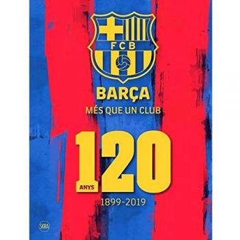 Barça Més Que Un Club: 120 anys 1899-2019