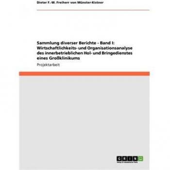 Colección de Informes Diversos - Volumen I: Análisis de Rentabilidad y Organización del Servicio Interno de Recolección y Entrega en un Gran Hospital