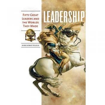 Leadership: Fifty Influential Leaders and Their Impact on the World