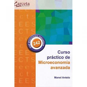 Curso práctico de microeconomía avanzada - Antelo Suarez Manel