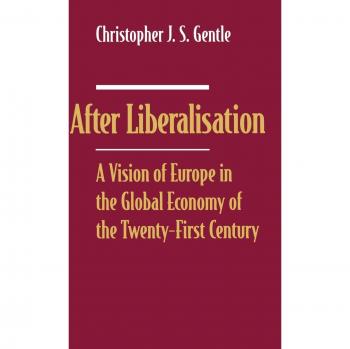 After Liberalisation: A Vision of Europe in the Global Economy of the Twenty-First Century