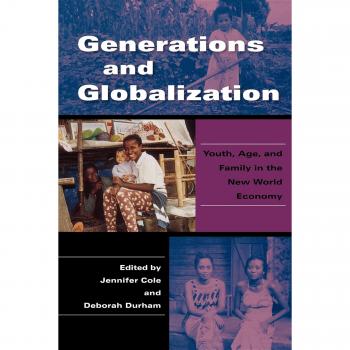Generations and Globalization: Youth, Age, and Family in the New World Economy - Comprehensive Analysis of Global Trends