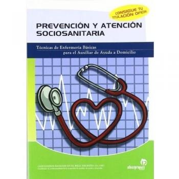 Prevención y atención sociosanitaria: Técnicas de enfermería básicas para el auxiliar de ayuda a domicilio
