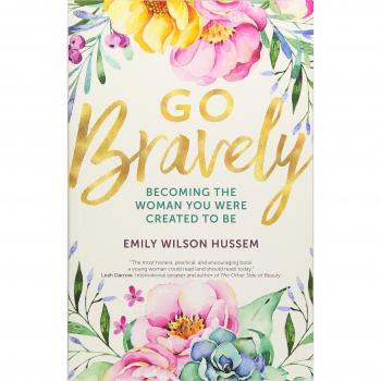 Go Bravely: Becoming the Woman You Were Created to Be