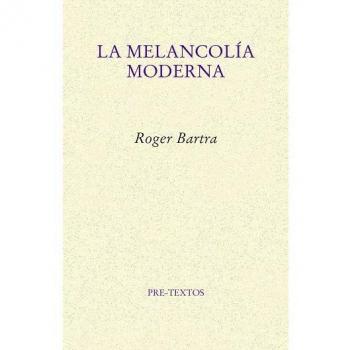 La melancolía moderna - BARTRA, ROGER