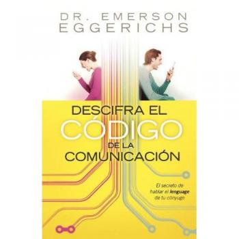 Cracking the Communication Code: Understanding Relationship Dynamics by Emerson Eggerichs