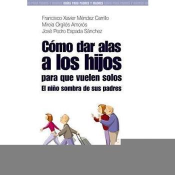 Cómo dar alas a los hijos para que vuelen solos: El niño sombra de sus padres