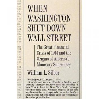 When Washington Shut Down Wall Street: 1914 Financial Crisis and America's Monetary Supremacy