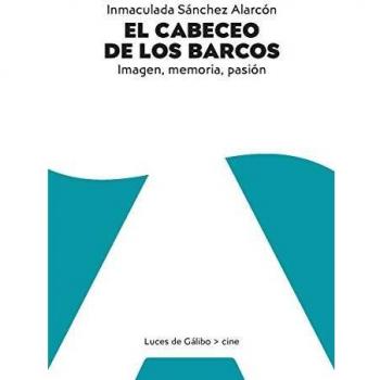 El cabeceo de los barcos: Imagen, memoria, pasión