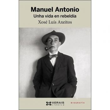 Manuel Antonio. Unha vida en rebeldía