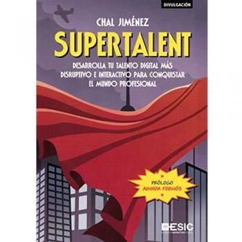 Supertalent: Desarrolla tu talento digital más disruptivo e interactivo para conquistar el mundo profesional