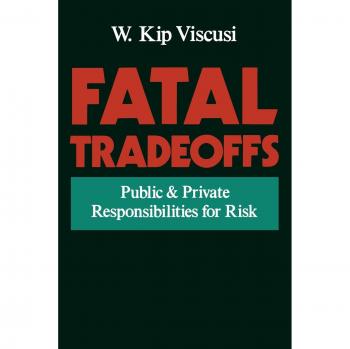 Fatal Tradeoffs: Public and Private Responsibilities for Risk (Oxford University Press)