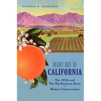 Right Out of California: The 1930s and the Big Business Roots of Modern Conservatism