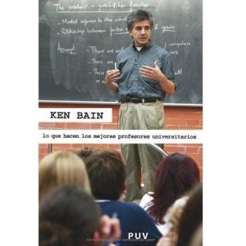 Lo Que Hacen Los Mejores Profesores Universitarios - Ken Bain
