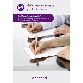 Acondicionamiento físico en sala de entrenamiento polivalente. AFDA0210 - Guía para el docente y solucionarios