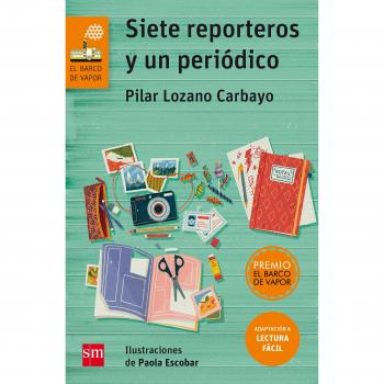 Siete reporteros y un periódico - LOZANO CARBAYO, PILAR