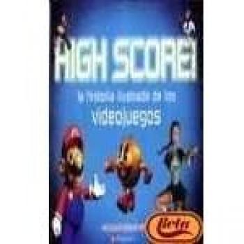 High Score: la historia ilustrada de los videojuegos/The illustrated history of electronic games