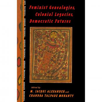Feminist Genealogies, Colonial Legacies, Democratic Futures