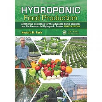 Hydroponic Food Production: A Definitive Guidebook for the Advanced Home Gardener and the Commercial Hydroponic Grower, Seventh Edition