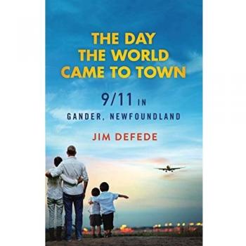 The Day the World Came to Town: 9/11 in Gander, Newfoundland
