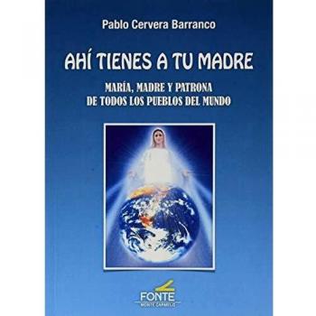 ahi Tienes A tu madre: María, madre y patrona de todos los pueblos del mundo