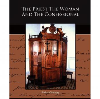 The Priest, the Woman, and the Confessional: A Paperback Edition by Father Chiniquy