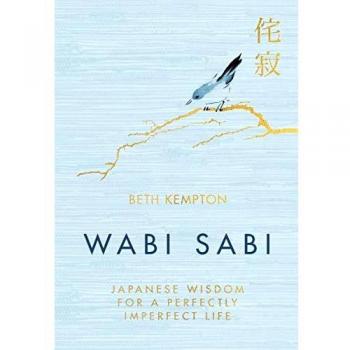 Wabi Sabi: Japanese Wisdom for a Perfectly Imperfect Life
