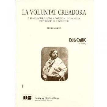 La voluntat creadora.: L'obra poètica i narrativa de T. Gautier.: 1
