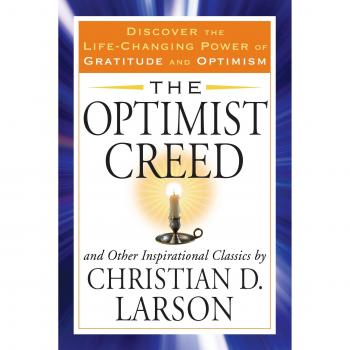 Optimist Creed: and Other Inspirational Classics, Discover the Life-Changing Power of Gratitude and Optimism