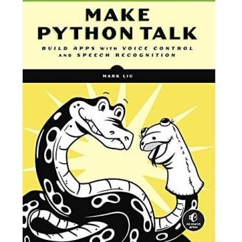 Make Python Talk: Build Apps with Voice Control and Speech Recognition: Build Apps with Voice Control and Speed Recognition