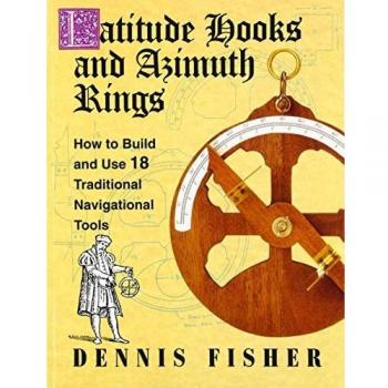Latitude Hooks and Azimuth Rings: How to Build and Use 18 Traditional Navigational Tools