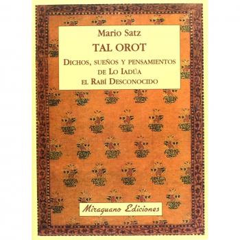 Tal Orot. Dichos, pensamientos y sueños de Lo Iadúa el Rabí Desconocido - Mario Satz Tetelbaum