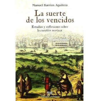 La suerte de los vencidos: Estudios y reflexiones sobre la cuestión morisca