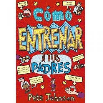 Cómo entrenar a tus padres - Pete Johnson