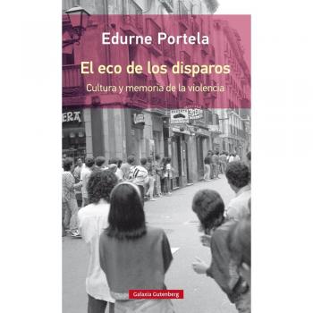 El eco de los disparos- rústica: cultura y memoria de la violencia - Edurne Portela