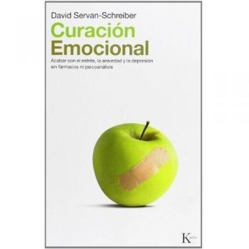 Curación emocional: Acabar con el estrés, la ansiedad y la depresión sin fármacos ni psicoanálisis: Acabar Con El Estres, La Ansiedad y La Depresion Sin Farmarcos Ni Psicoanalisis