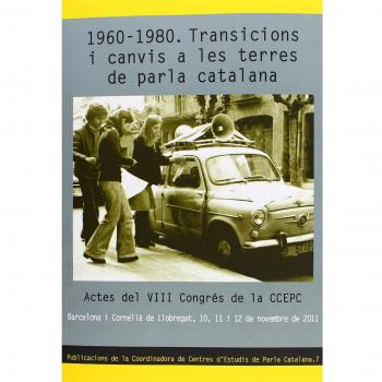 1960-1980 Transicions I Canvis A Les Terres De Parla Catalana: Actes del VIII Congrés de la CCEPC: 7