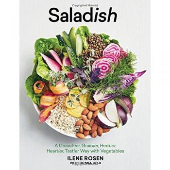 Saladish: A Crunchier, Grainier, Herbier, Heartier, Tastier Way With Vegetables