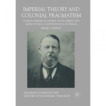 Imperial Theory and Colonial Pragmatism: Charles Harper, Economic Development and Agricultural Co-operation in Australia