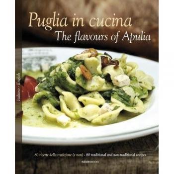 Puglia in Cucina: The Flavours of Apulia: 80 Ricette Della Tradizione