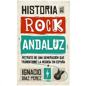 Historia del Rock Andaluz - Ignacio Díaz Pérez