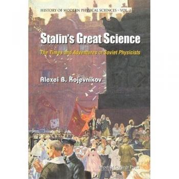 Stalin's Great Science: Adventures of Soviet Physicists in Modern Physics History