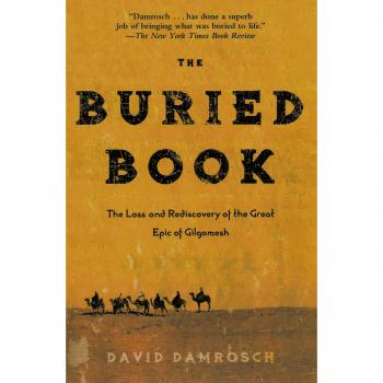 The Buried Book: Rediscovery of the Epic of Gilgamesh by David Damrosch