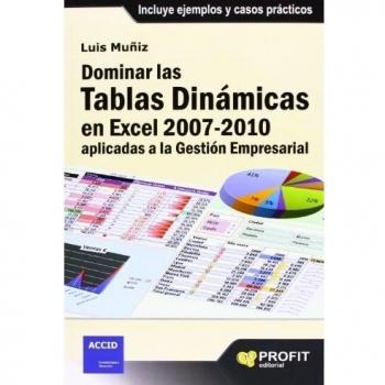 Dominar las tablas dinámicas en Excel 2007-2010 aplicadas a la gestión empresarial: Incluye ejemplos y casos prácticos - Luis Muñiz Suárez