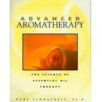 Advanced Aromatherapy: The Science of Essential Oil Therapy