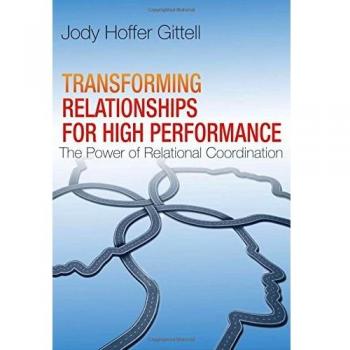 Transforming Relationships for High Performance: The Power of Relational Coordination