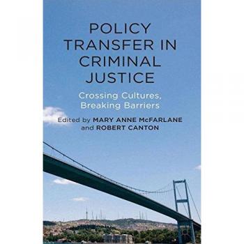 Policy Transfer in Criminal Justice: Crossing Cultures, Breaking Barriers