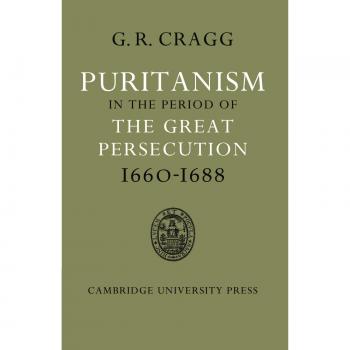 Puritanismo en el Período de la Gran Persecución 1660-1688 - Gerald R. Cragg - Cambridge University Press - Libro en Inglés - Tapa Blanda