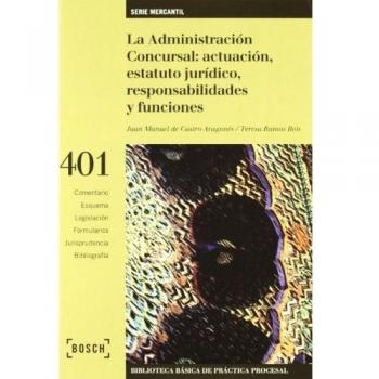 La Administración Concursal: actuación, estatuto jurídico, responsabilidades y funciones: 2.ª Edición